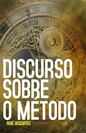 DISCURSO SOBRE O MÉTODO: VERSÃO ORIGINAL – RENÉ DESCARTES