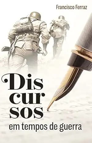 Discursos em Tempos de Guerra – Francisco Ferraz