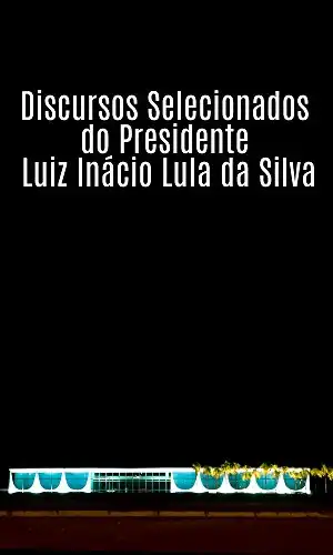 Baixar Discursos Selecionados do Presidente Luiz Inácio Lula da Silva pdf, epub, mobi, eBook