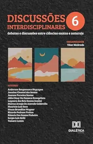 Discussões Interdisciplinares: debates e discussões entre ciências exatas e naturais – Volume 6 – Vitor Medrado Discussões Interdisciplinares: debates e discussões entre ciências exatas e naturais – Volume 6 – Vitor Medrado