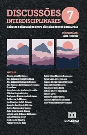 Discussões interdisciplinares: Debates e Discussões entre Ciências Exatas e Naturais – Volume 7 – Vitor Medrado Discussões interdisciplinares: Debates e Discussões entre Ciências Exatas e Naturais – Volume 7 – Vitor Medrado