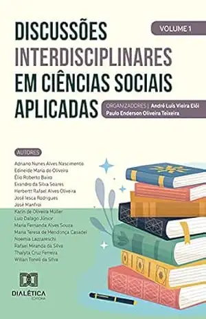 Discussões interdisciplinares em Ciências Sociais Aplicadas: Volume 1 – André Luís Vieira Elói Discussões interdisciplinares em Ciências Sociais Aplicadas: Volume 1 – André Luís Vieira Elói