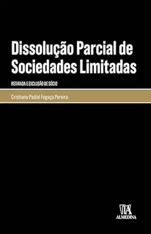 Dissolução parcial de sociedades limitadas: Retirada e exclusão de sócio (Monografias) – Cristiano Padial Fogaça Pereira
