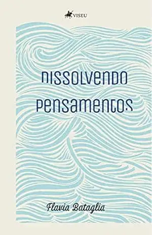 Dissolvendo pensamentos – Flavia Bataglia Dissolvendo pensamentos – Flavia Bataglia