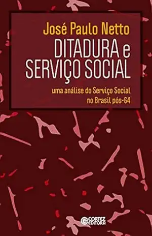 Ditadura e Serviço Social: Uma análise do Serviço Social no Brasil pós–64 – José Paulo Netto Ditadura e Serviço Social: Uma análise do Serviço Social no Brasil pós–64 – José Paulo Netto