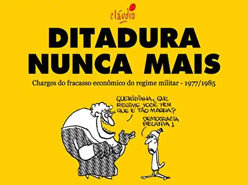 Baixar Ditadura Nunca Mais: Charges do fracasso econômico do regime militar – 1977/1985 pdf, epub, mobi, eBook