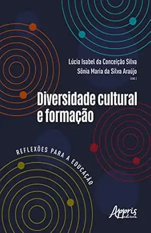 Diversidade Cultural e Formação: Reflexões para a Educação – Lúcia Isabel da Conceição Silva