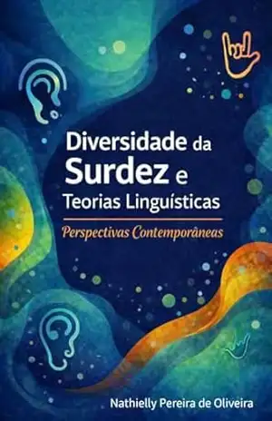 Diversidade da Surdez e Teorias Linguísticas: Perspectivas Contemporâneas – Nathielly Pereira de Oliveira