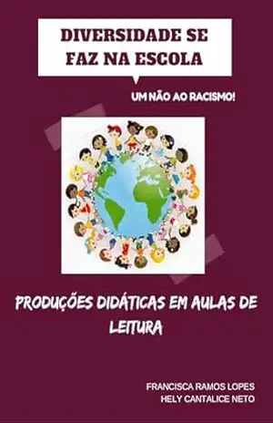 DIVERSIDADE SE FAZ NA ESCOLA. Um não ao racismo!: Produções didáticas em aulas de leitura – Hely  Cantalice Neto