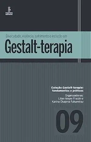 Diversidade, violência, sofrimento e inclusão em Gestalt–terapia (Gestalt terapia: fundamentos e práticas Livro 9) – Lilian Meyer Frazão