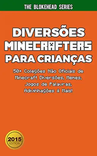 Baixar Diversões Minecrafters Para Crianças: 50+ Coleções Não Oficiais de Minecraft Diversões, Memes, Jogos de Palavras, Adivinhações & Mais! pdf, epub, mobi, eBook