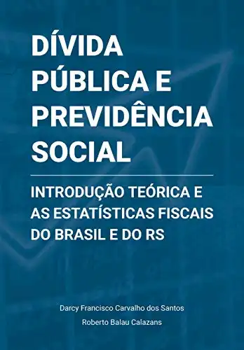 Baixar Dívida Pública e Previdência Social: Introdução Teórica e as Estatísticas Fiscais do Brasil e do RS pdf, epub, mobi, eBook