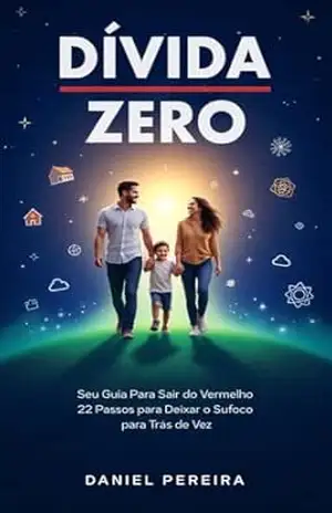 Dívida Zero: Seu Guia para Sair do Vermelho: 22 Passos Para Deixar o Sufoco para Trás de Vez - Daniel Pereira