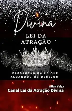 Capa do livro DIVINA LEI DA ATRAÇÃO NA BÍBLIA: PASSAGENS DA FÉ QUE ALCANÇOU OS DESEJOS (Divina Lei da Atração Na Bíblia & os Heróis da Fé) - Lilian Veiga