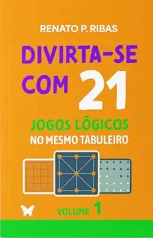 Capa do livro Divirta–se com 21 jogos lógicos no mesmo tabuleiro: Volume 1 - Renato P. Ribas