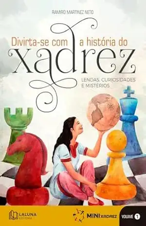 Divirta–se com a história do xadrez: Lendas, curiosidades e mistérios – Ramiro Marinez Neto Divirta–se com a história do xadrez: Lendas, curiosidades e mistérios – Ramiro Marinez Neto