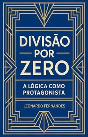 Divisão Por Zero: A lógica como protagonista – Leonardo Fernandes