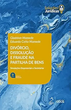 Capa do livro Divórcio, Dissolução e Fraude na Partilha de Bens – 5ª Edição 2022 - Gladston Mamede