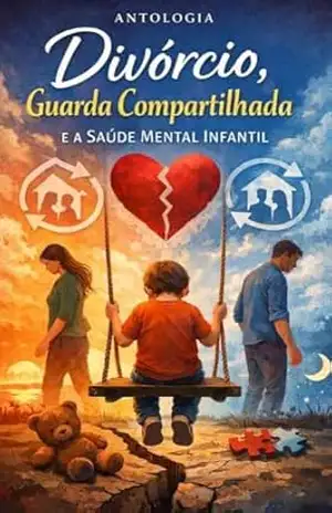 Divórcio, Guarda Compartilhada e Saúde mental infantil – monique machado  + 20 autores