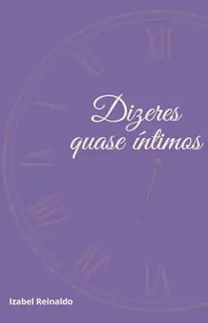 Dizeres quase íntimos – Izabel Reinaldo Dizeres quase íntimos – Izabel Reinaldo