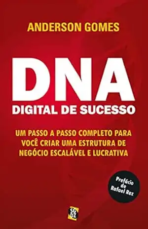 DNA Digital de Sucesso: Um passo a passo completo para você criar uma estrutura de negócio escalável e lucrativa – Anderson Gomes