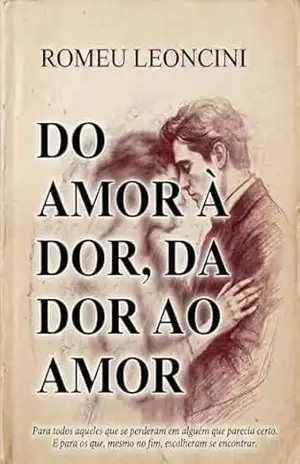 DO AMOR À DOR, DA DOR AO AMOR – Romeo Leoncini DO AMOR À DOR, DA DOR AO AMOR – Romeo Leoncini