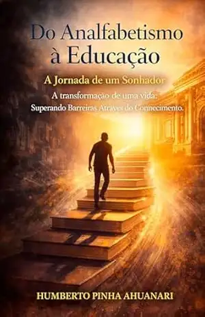 Capa do livro Do Analfabetismo à Educação: A Jornada De Um Sonhador - Humberto Pinha Ahuanari