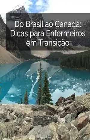 Do Brasil ao Canada: Dicas para Enfermeiros em Transicao – Jarusa Alves Do Brasil ao Canada: Dicas para Enfermeiros em Transicao – Jarusa Alves