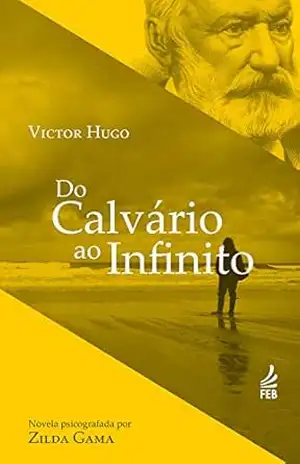 Do calvário ao infinito (Coleção Victor Hugo) – Zilda Gama Do calvário ao infinito (Coleção Victor Hugo) – Zilda Gama