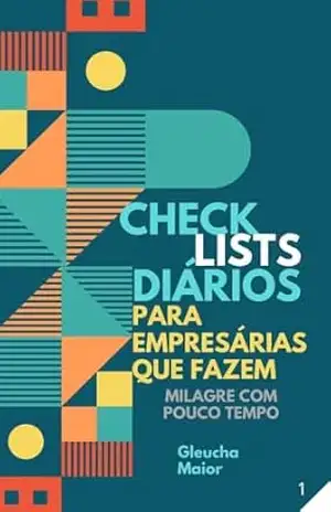 Capa do livro Do Caos à Clareza Checklists Diários (Mente Consciente, Negócio Próspero: A Coleção da Empreendedora Plena) - Gleucha Maior