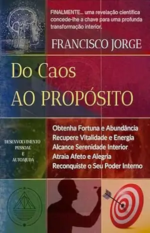 Capa do livro DO CAOS AO PROPÓSITO: Escolhe Melhor, Vive Melhor: O Guia Prático Para Quebrar o Ciclo - FRANCISCO JORGE