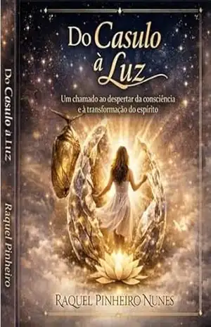 Do Casulo à Luz: Do Casulo à Luz, Um chamado ao despertar da coinsciência e à transformação do espírito – Raquel Nunes