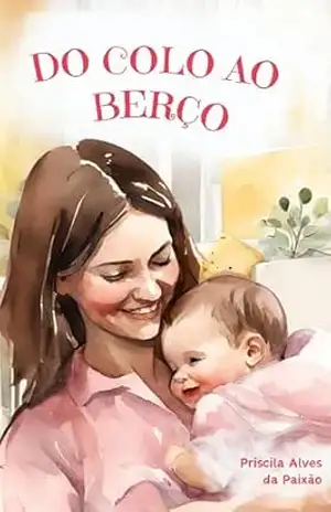 Do Colo ao Berço: versão para Meninas (Metodologia Acalme e Confie) – Priscila Paixão