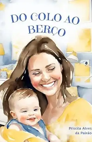 Do Colo ao Berço: Versão para Meninos (Metodologia Acalme e Confie) – Priscila Paixão Do Colo ao Berço: Versão para Meninos (Metodologia Acalme e Confie) – Priscila Paixão