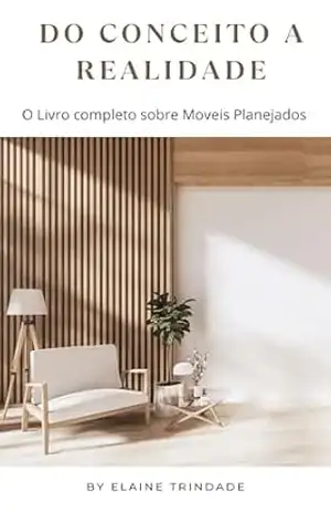 Do Conceito à Realidade O Livro Completo Sobre Móveis Planejados – ELAINE TRINDADE