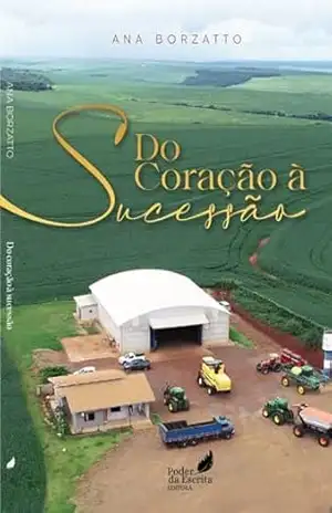 Do Coração à Sucessão: Identidade, pertencimento, liderança e legado no agro - Ana Borzatto