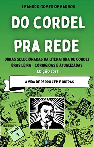 Baixar DO CORDEL PRA REDE: Obras Selecionadas da Literatura de Cordel Brasileira – Volume III: A Vida de Pedro Cem e outras. pdf, epub, mobi, eBook