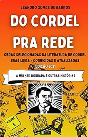 DO CORDEL PRA REDE – Obras Selecionadas da Literatura de Cordel Brasileira – Volume V: A Mulher Roubada e outras histórias – Leandro Gomes de Barros