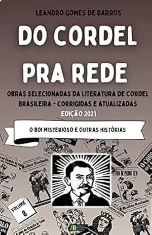 DO CORDEL PRA REDE: Obras Selecionadas da Literatura de Cordel Brasileira – Volume VIII: O Boi Misterioso e outras histórias. – Leandro Gomes  de Barros