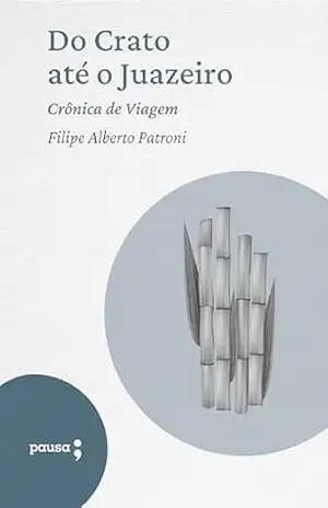 Do Crato até o Juazeiro – crônica de viagem – Filipe Alberto Patroni