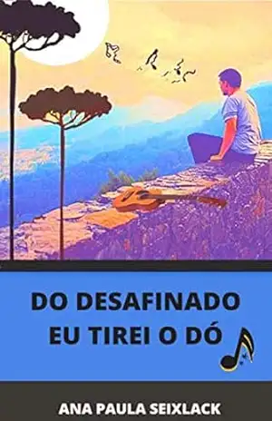 Do desafinado eu tirei o dó – Ana Paula Seixlack