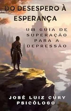Do Desespero à Esperança – Psicólogo José Luiz Cury