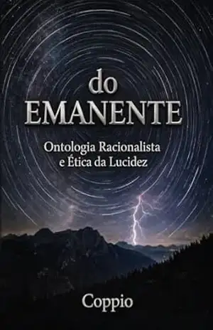 do Emanente: Ontologia Racionalista e Ética da Lucidez – Alexandre Coppio Gomes