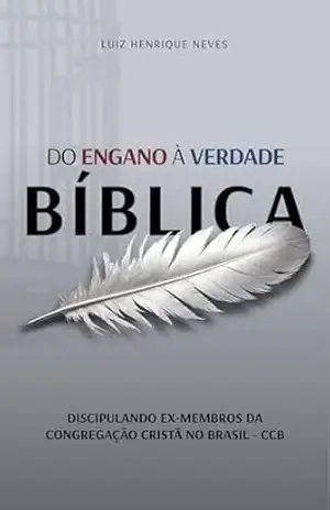 Do Engano à Verdade Bíblica: Discipulando Ex–Membros da Congregação Cristã no Brasil – CCB – Luiz Henrique Neves Do Engano à Verdade Bíblica: Discipulando Ex–Membros da Congregação Cristã no Brasil – CCB – Luiz Henrique Neves