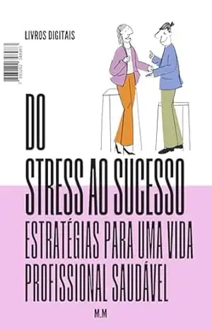 Do Estresse ao Sucesso Estratégias Para Uma Vida Profissional Saudável – Marcelo Monteli Do Estresse ao Sucesso Estratégias Para Uma Vida Profissional Saudável – Marcelo Monteli