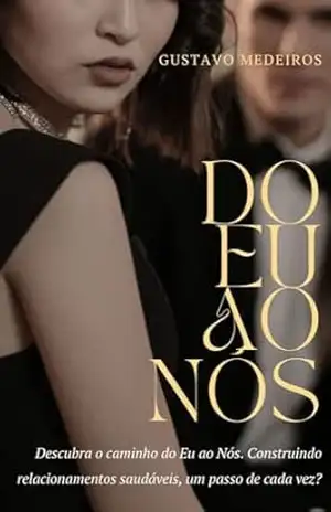 Capa do livro Do eu, ao Nós.: Descubra o caminho do eu, ao nós, construindo relacionamentos, um passo de cada vez. (Amor além das palavras Livro 1) - Gustavo Medeiros