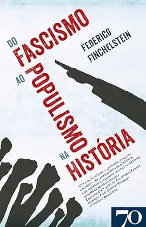 Do Fascismo ao Populismo na História - Federico Finchelstein Do Fascismo ao Populismo na História - Federico Finchelstein