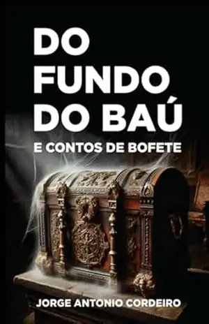 Do Fundo Do Baú E Contos De Bofete – Jorge Antonio Cordeiro Do Fundo Do Baú E Contos De Bofete – Jorge Antonio Cordeiro