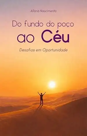 Do Fundo do Poço ao Céu: Desaﬁos em Oportunidades – Allana  Nascimento