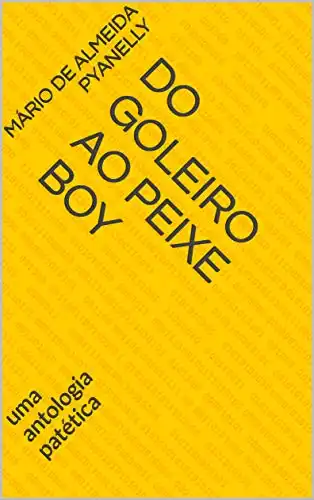 Baixar DO GOLEIRO AO PEIXE BOY: UMA ANTOLOGIA PATÉTICA pdf, epub, mobi, eBook